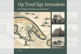 'Op Texel ligt Jeruzalem' De kerkgeschiedenis van het eiland